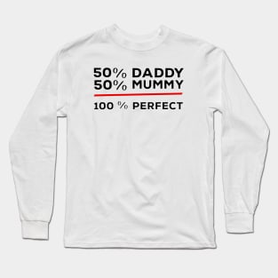 50% Daddy 50% Mummy 100% Perfect Long Sleeve T-Shirt